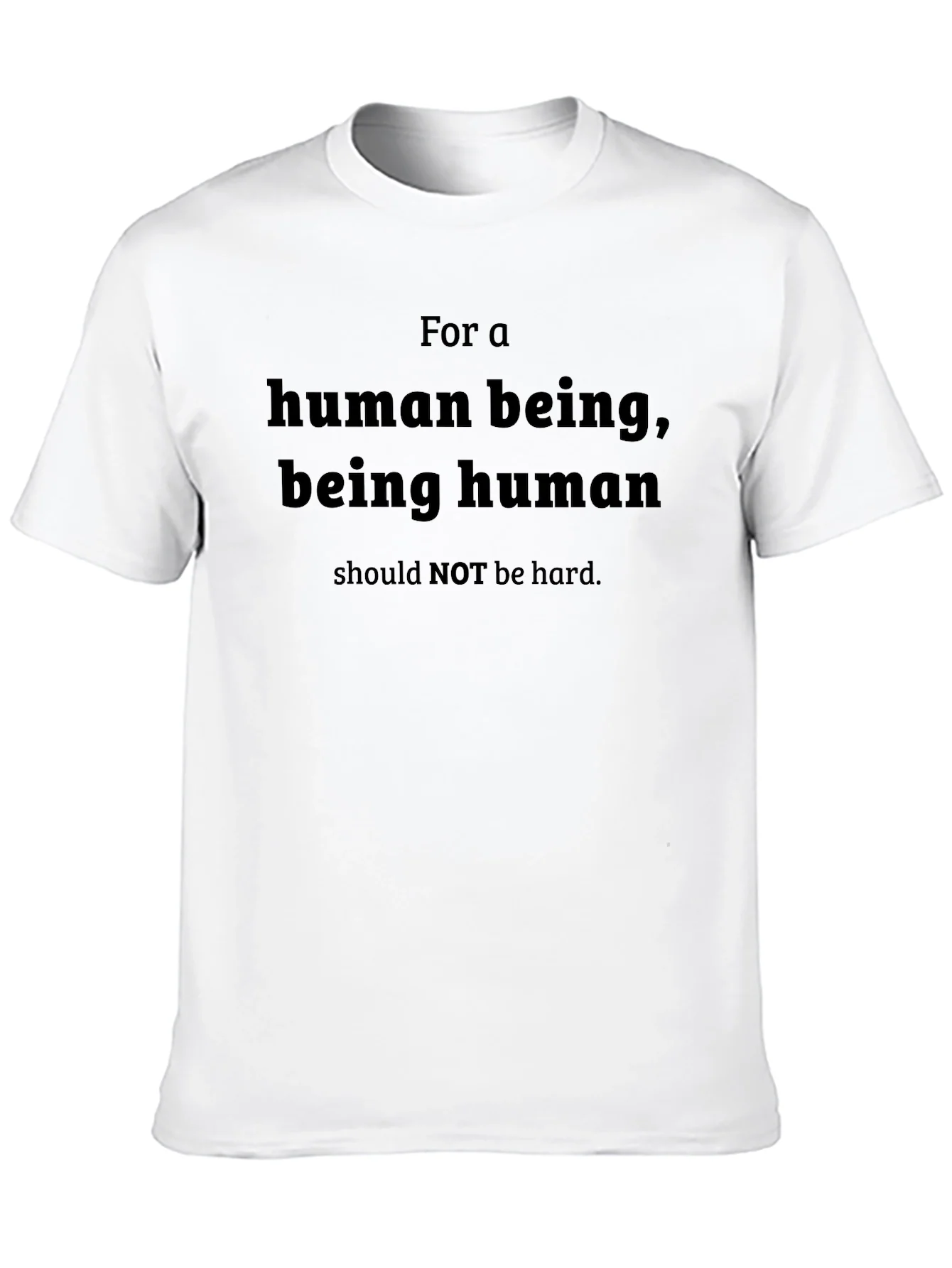 Human Being T-Shirt - Be Human Not Hard