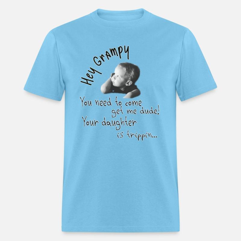 Hey Grampy Your Daughter Is Trippin
