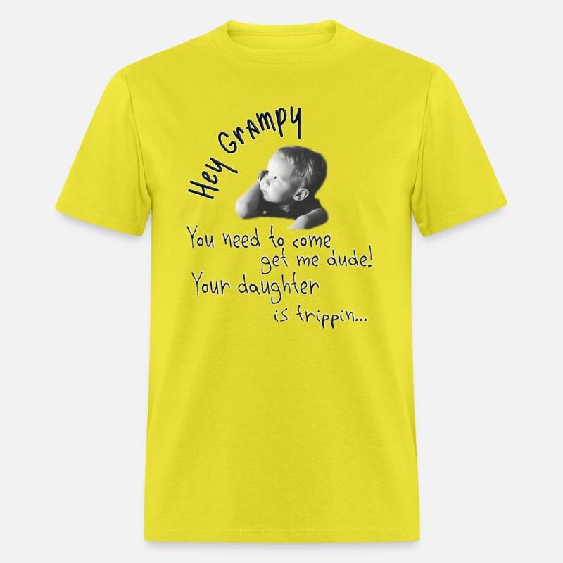 Hey Grampy Your Daughter Is Trippin