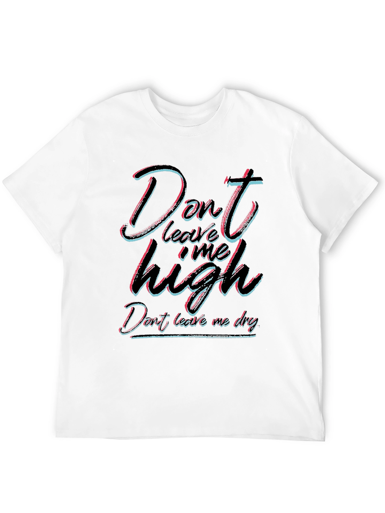 Dont Leave Me High T-Shirt - Unisex Black Tee