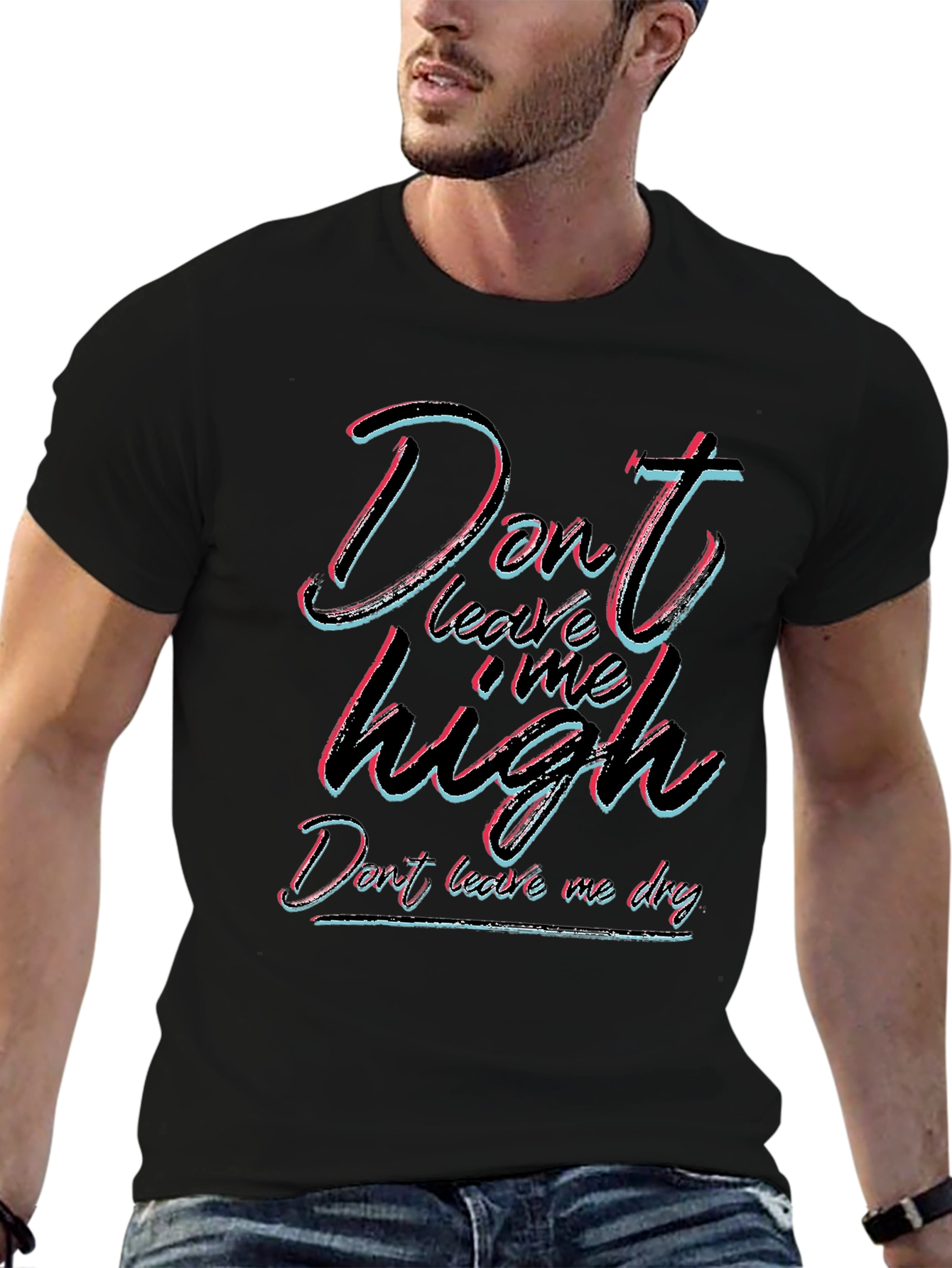 Dont Leave Me High T-Shirt - Unisex Black Tee