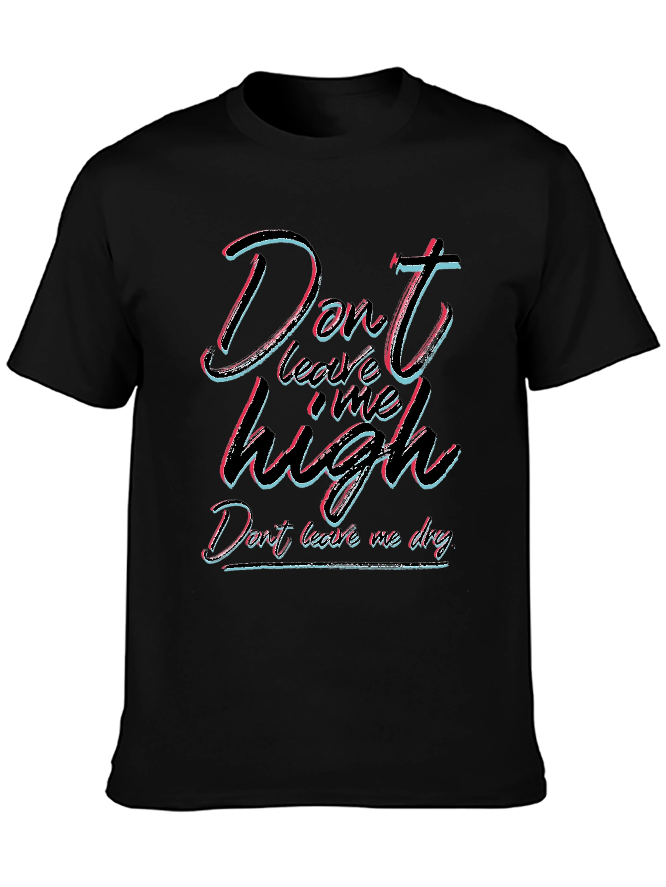 Dont Leave Me High T-Shirt - Unisex Black Tee