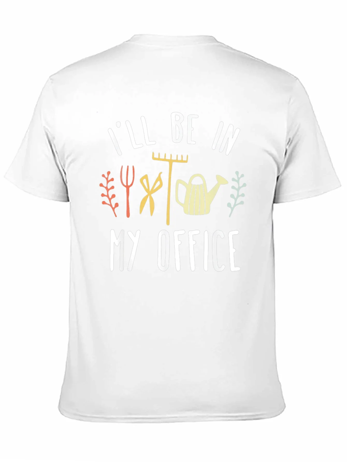 Gardeners Humor T-Shirt: Ill Be In My Office