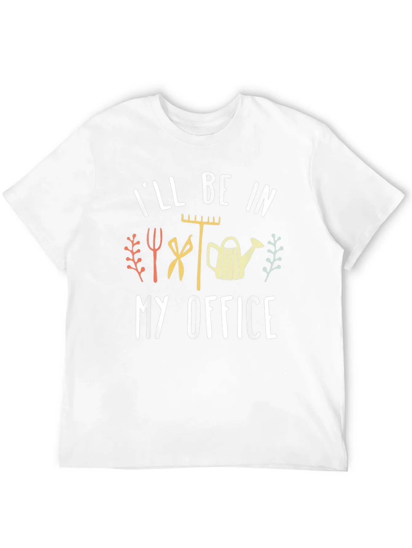Gardeners Humor T-Shirt: Ill Be In My Office