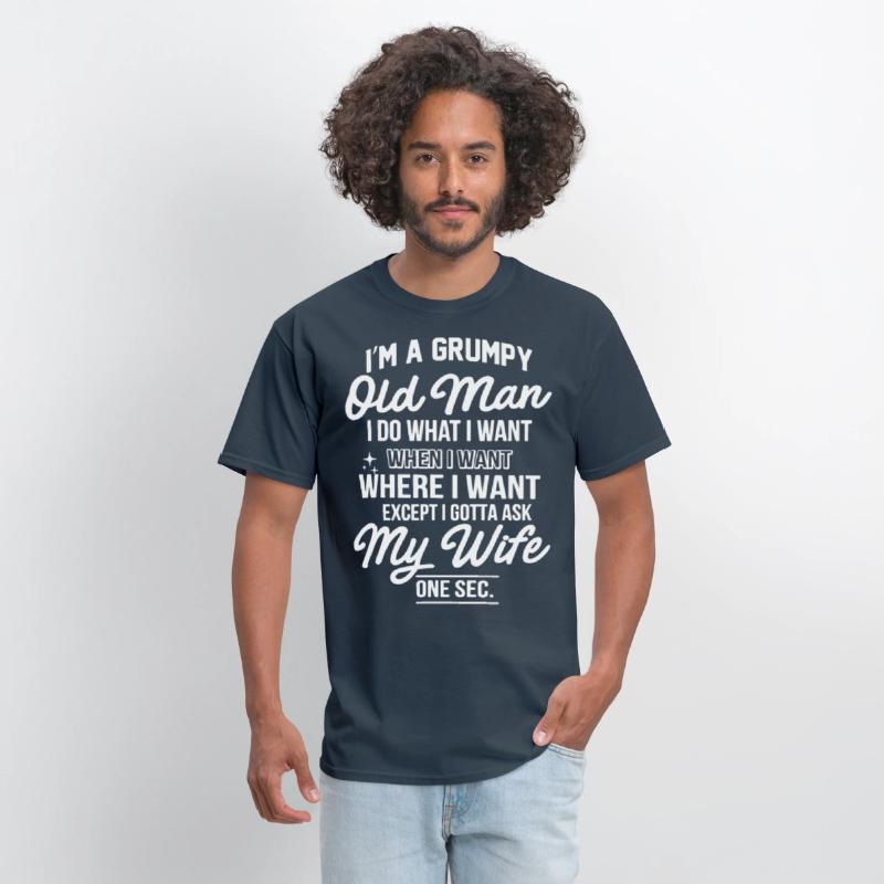 I am a grumpy old man I do what I want when I want