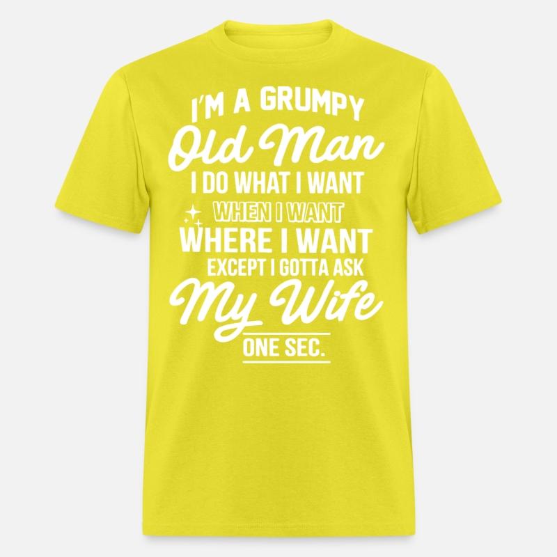 I am a grumpy old man I do what I want when I want