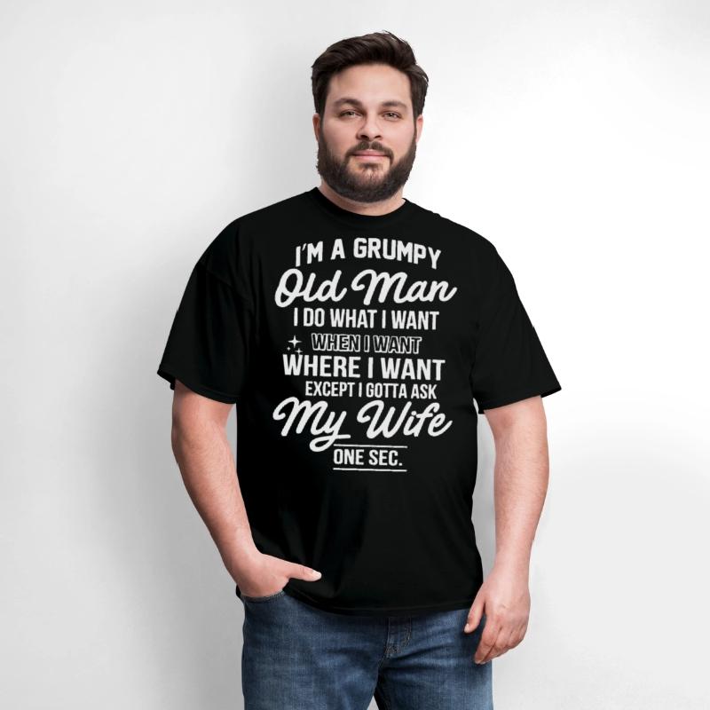 I am a grumpy old man I do what I want when I want