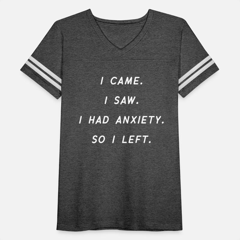 I Came I Saw I Had Anxiety So I Left Anxiety Sayin