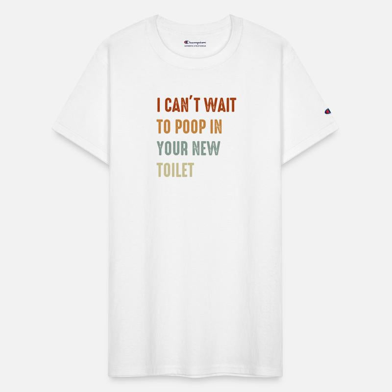 I Can't Wait To Poop In Your New Toilet