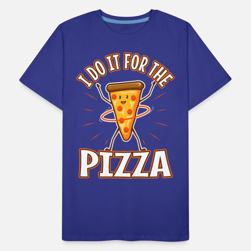 I do it for the Pizza