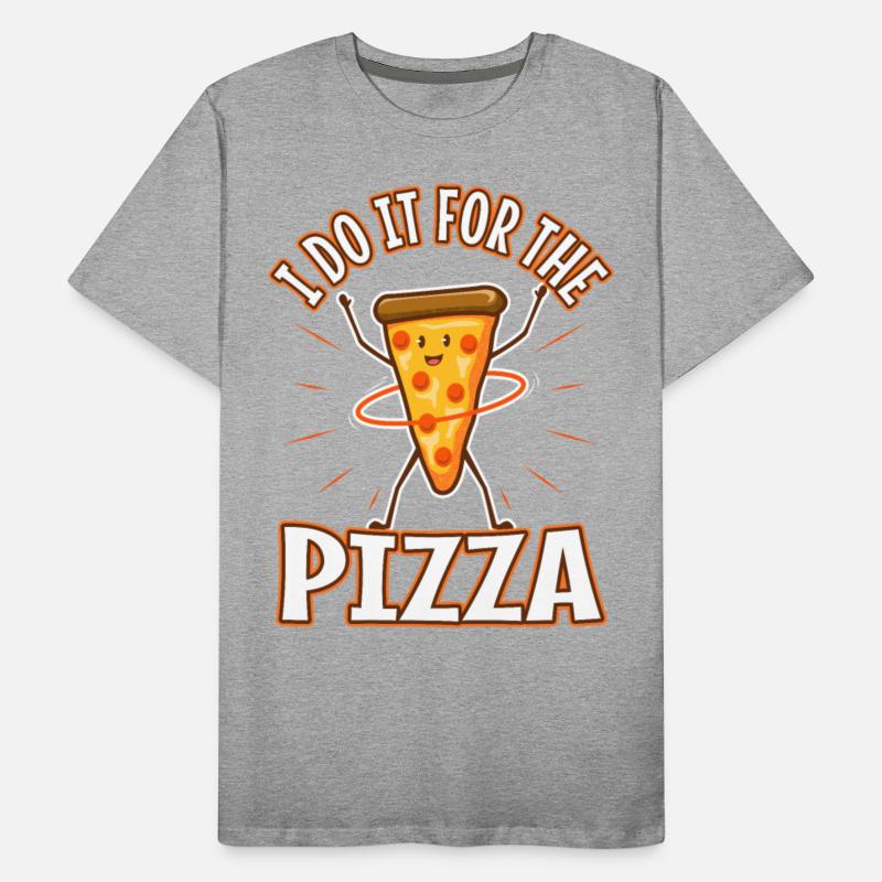 I do it for the Pizza