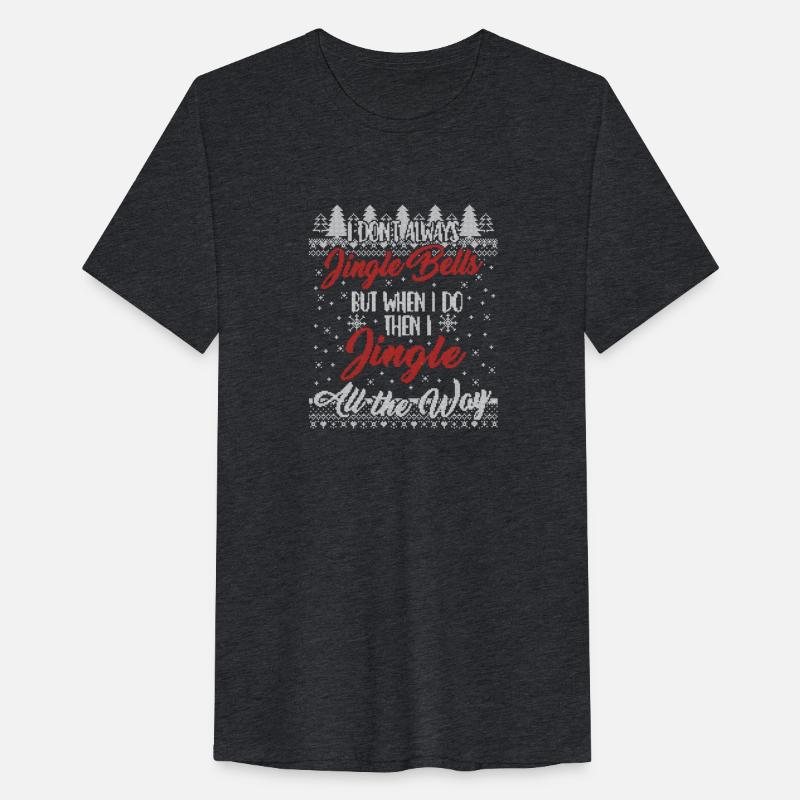 I Don't Always Jingle Bells Funny Christmas Themed