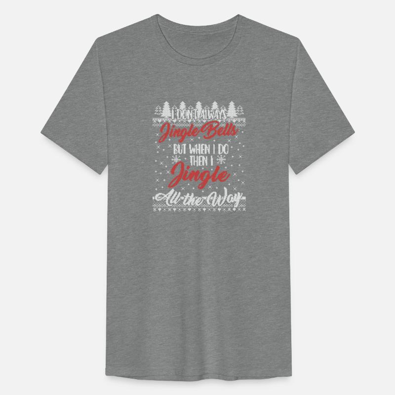 I Don't Always Jingle Bells Funny Christmas Themed