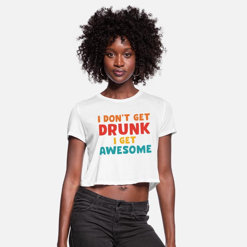 I Don't Get Drunk I Get Awesome