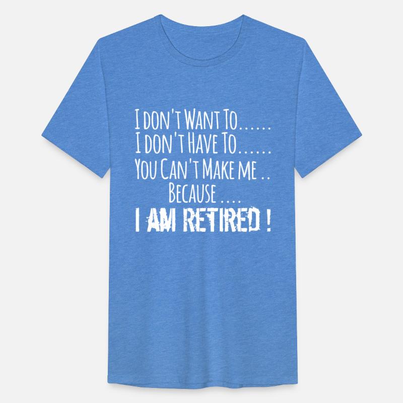 I don't want to I don't have to I am retired
