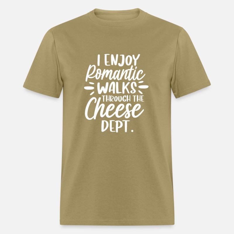 I Enjoy Romantic Walks Through The Cheese Dept.