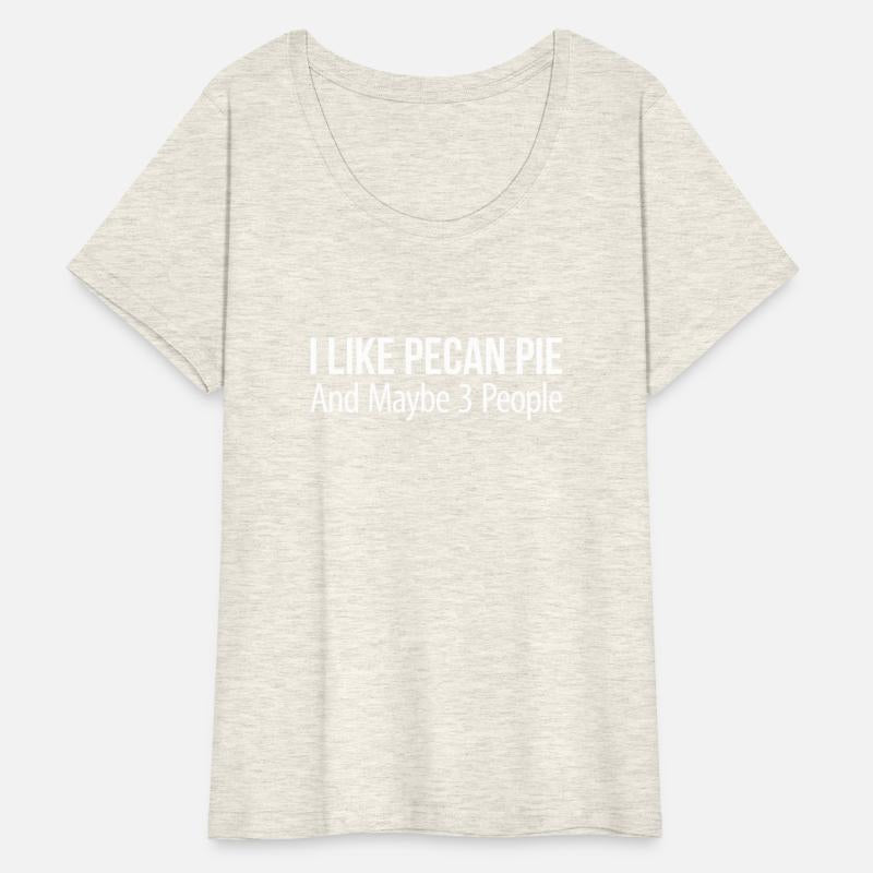 I Like Pecan Pie And Maybe 3 People -