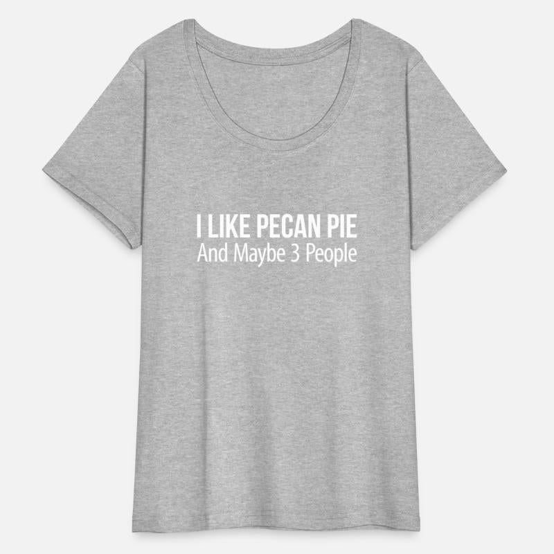 I Like Pecan Pie And Maybe 3 People -