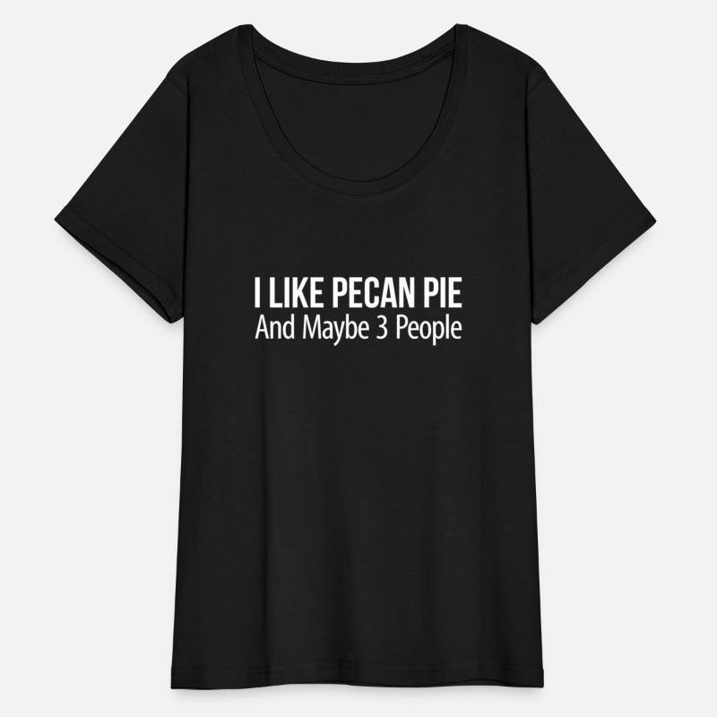 I Like Pecan Pie And Maybe 3 People -
