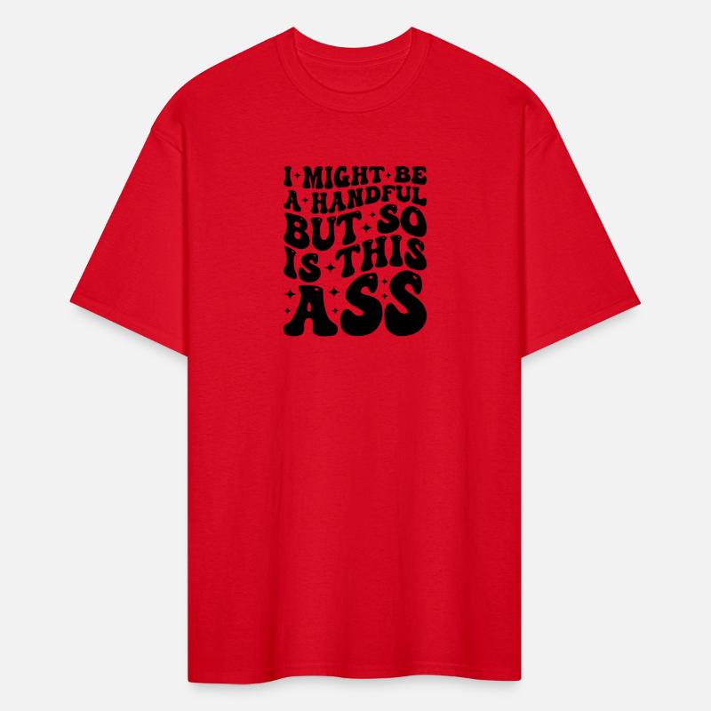 I Might Be A Handful But So Is This Ass T-shirt