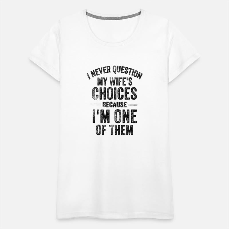 I Never Question My Wife's Choices Marriage Humor