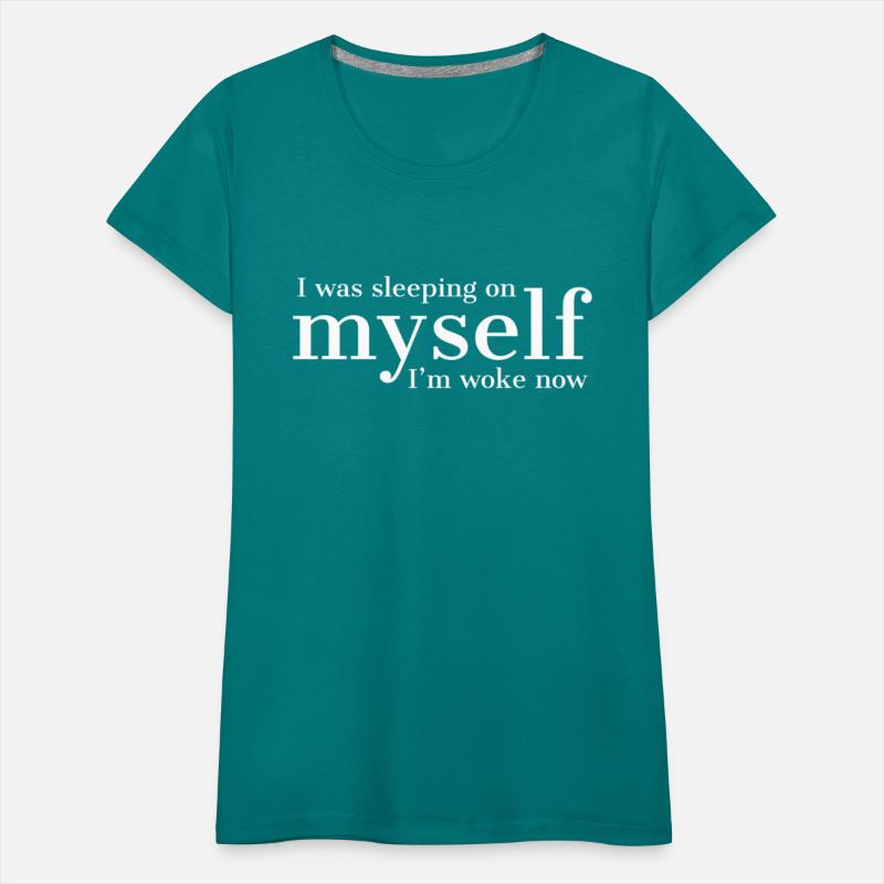 I Was Sleeping On Myself I'M Woke Now