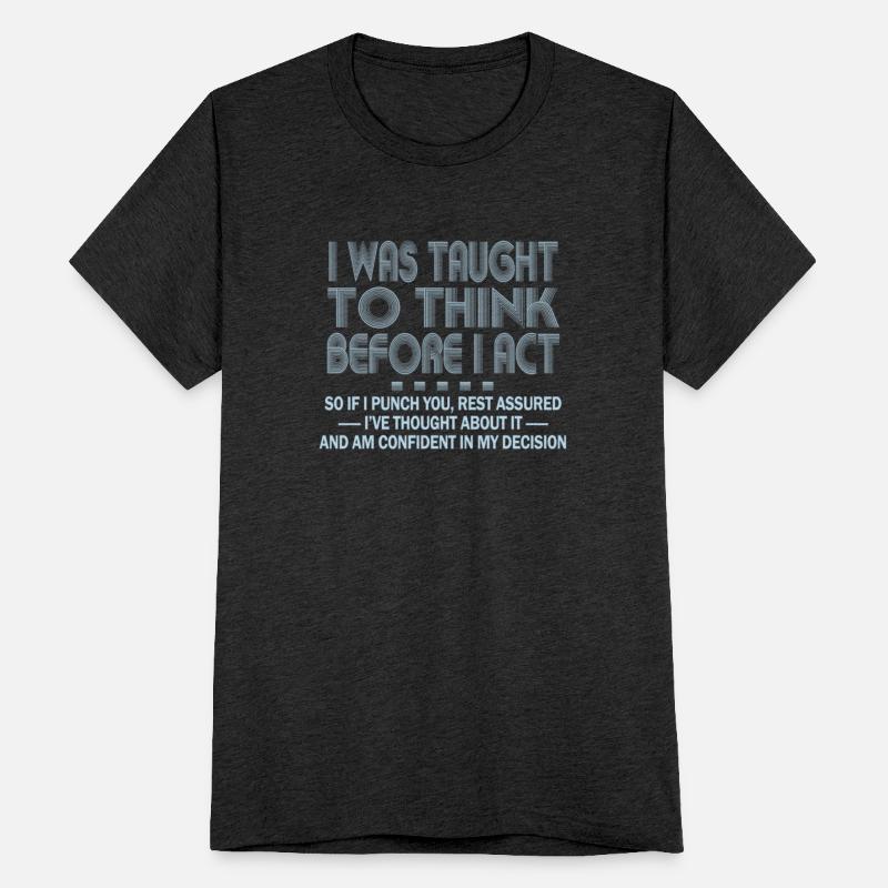 I Was Taught To Think Before I act Sarcasm