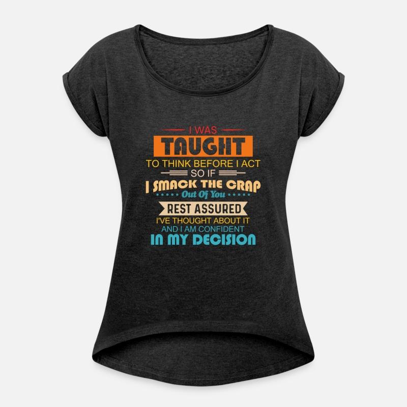 I Was Taught To Think Before I Act So If I Smack