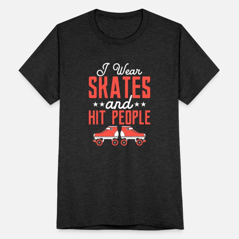 I Wear Skates And Hit People Skating Roller Derby