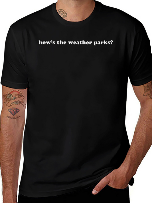 Hows The Weather Parks? T-Shirt