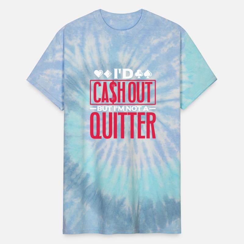 I'd Cash Out But I'm Not A Quitter, Poker