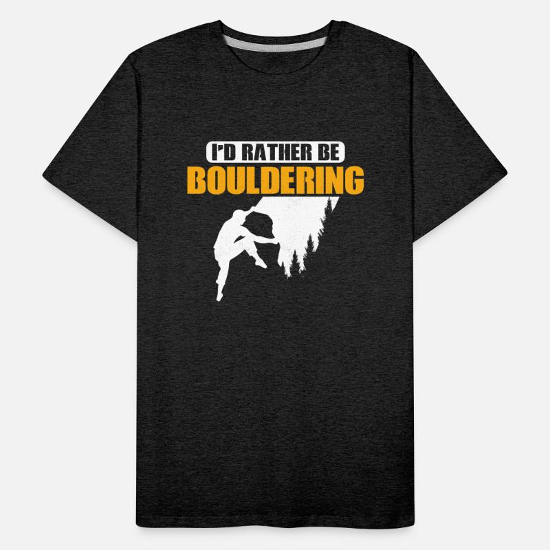 I'd Rather Be Bouldering Climbing Boulder