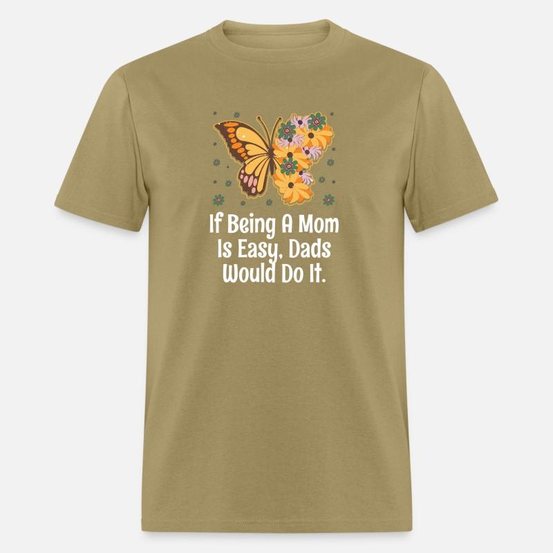 If Being Mom Is Easy Dads Would Do It Husband And