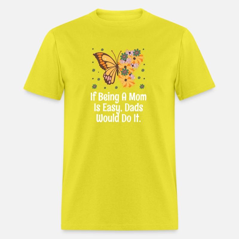 If Being Mom Is Easy Dads Would Do It Husband And