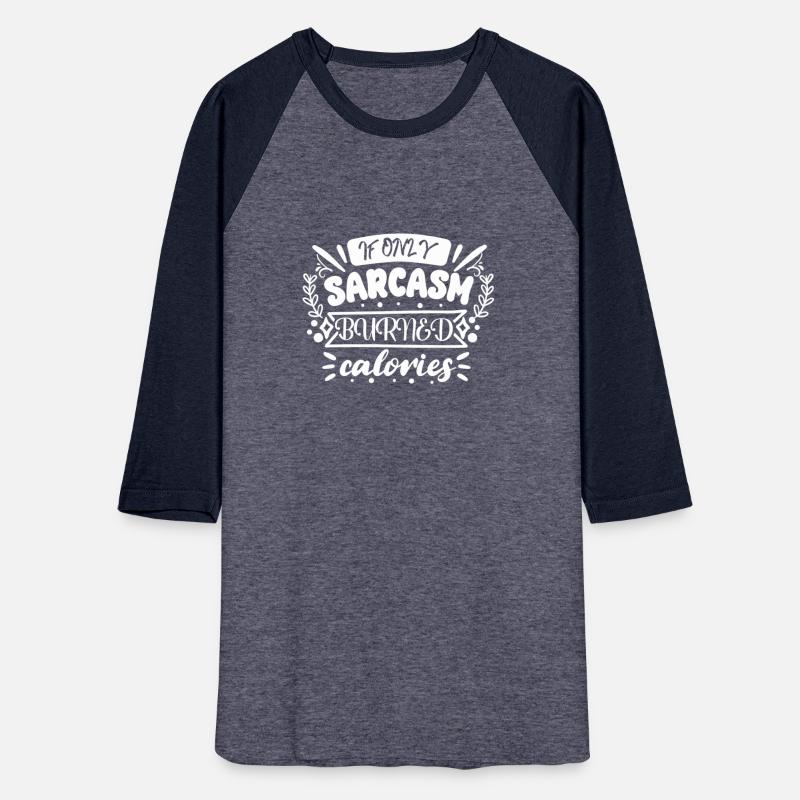 If Only Sarcasm Burned Calories | Sarcastic Humor