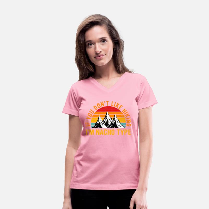 If U Don't Like Hiking I'm Nacho Type Apparel Ret