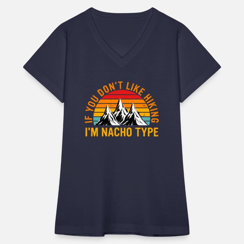 If U Don't Like Hiking I'm Nacho Type Apparel Ret