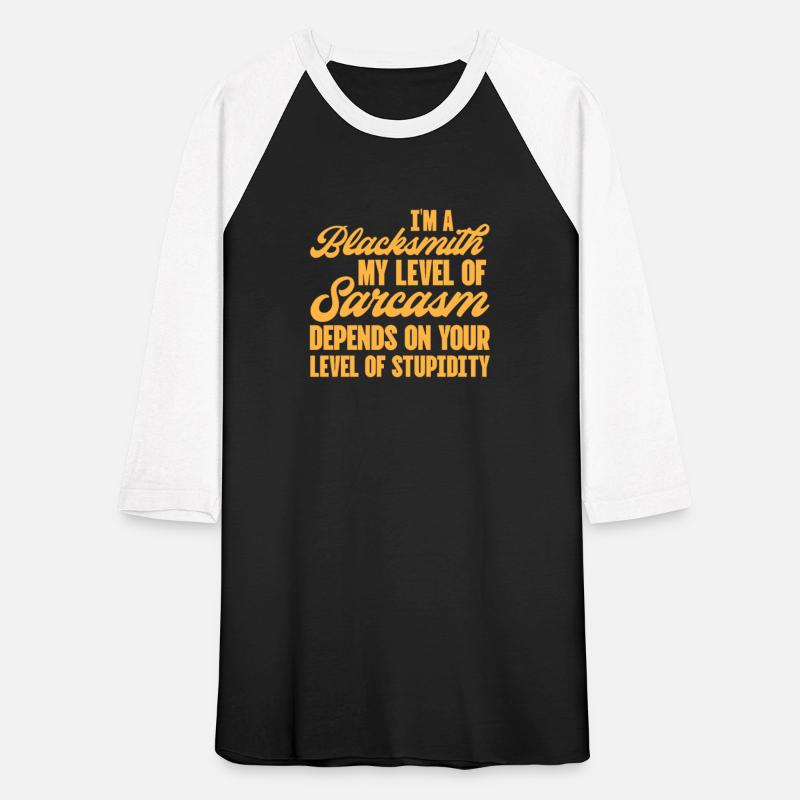 I'm A Blacksmith My Level of Sarcasm Depends On