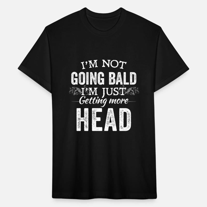 I’m Not Going Bald I’m Just Getting More Head