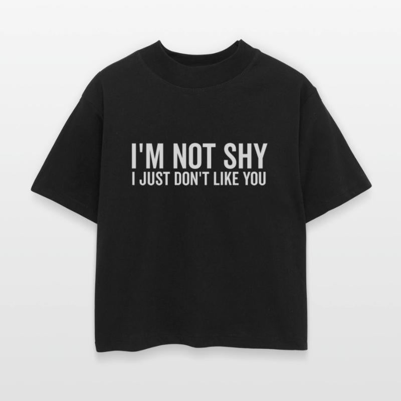 I’m Not Shy I Just Don’t Like You