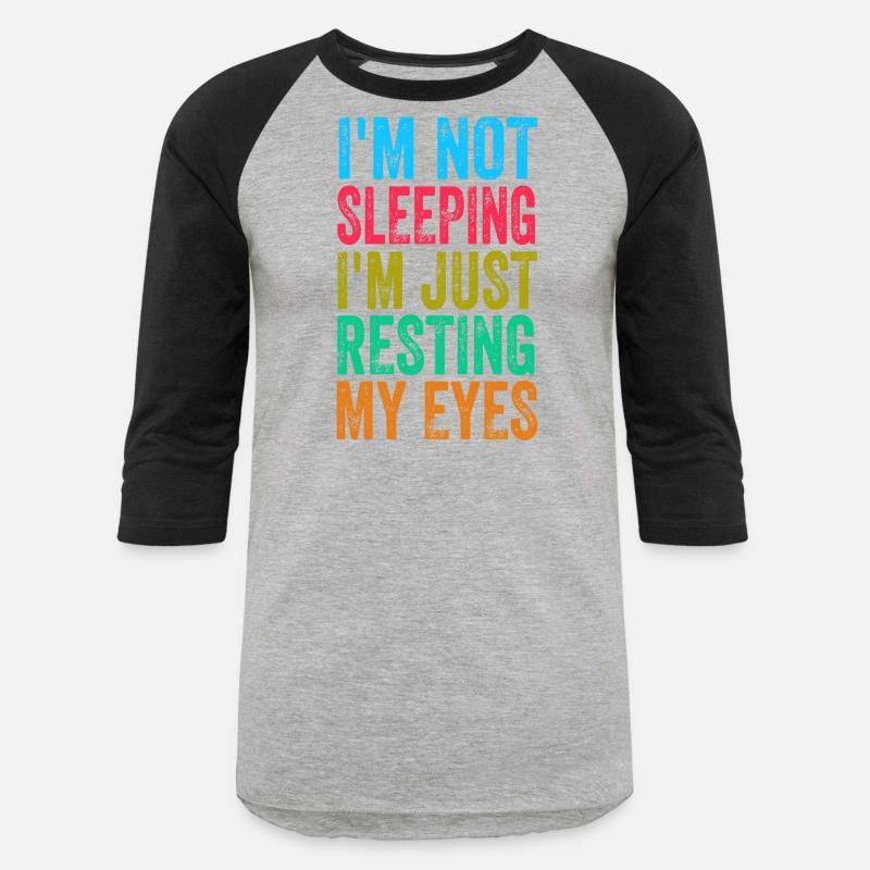 I'm Not Sleeping I'm Just Resting My Eyes