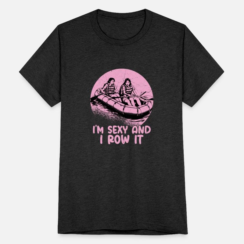 I'm Sexy And I Row It White Water Rafting