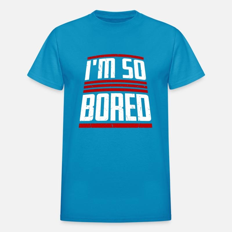 I'm So Bored Saying Funny Sarcastic Boring Quote