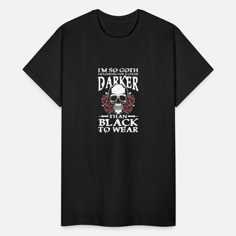 I'm So Goth Darker Than Black For a Gothic fan