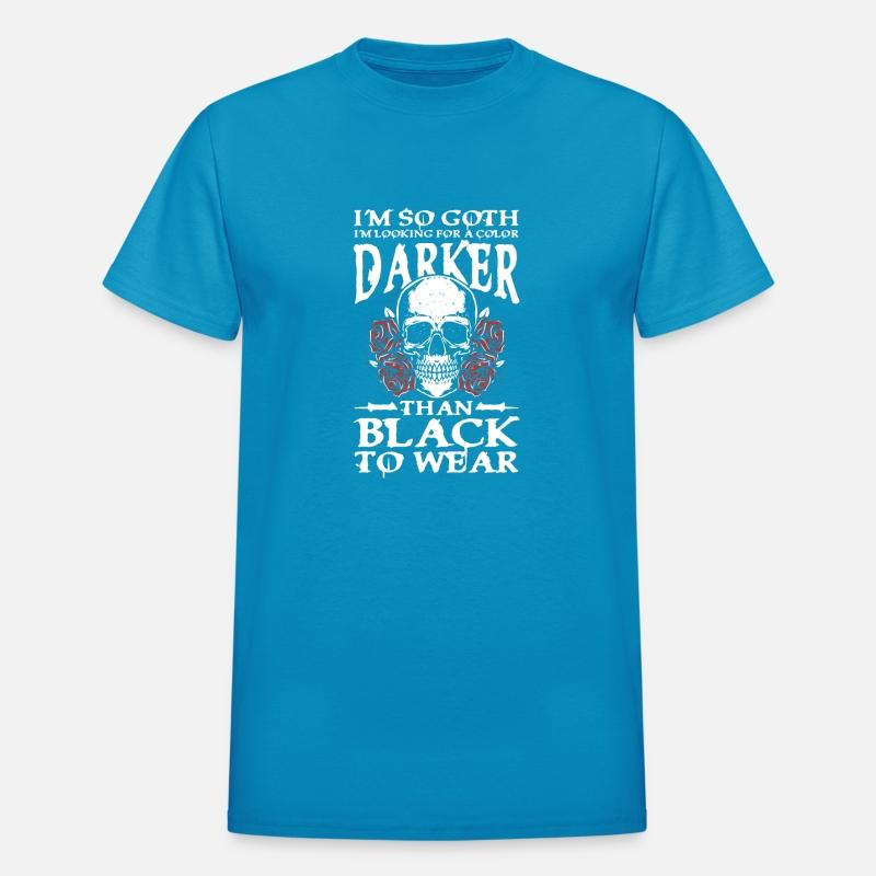 I'm So Goth Darker Than Black For a Gothic fan