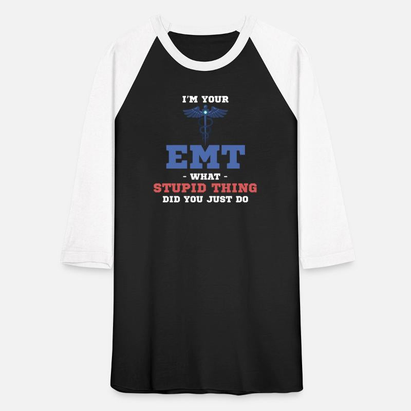 I'm Your EMT What Stupid Thing Did You Just Do