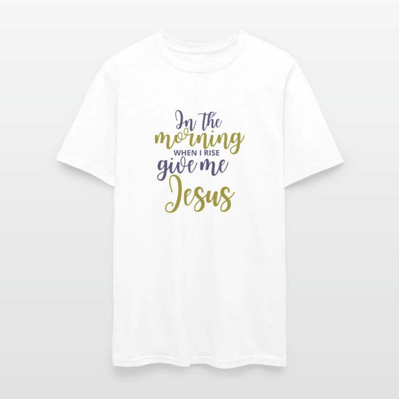 In The Morning When I Rise Give Me Jesus