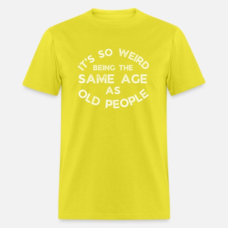 It'S So Weird Being The Same Age As Old People