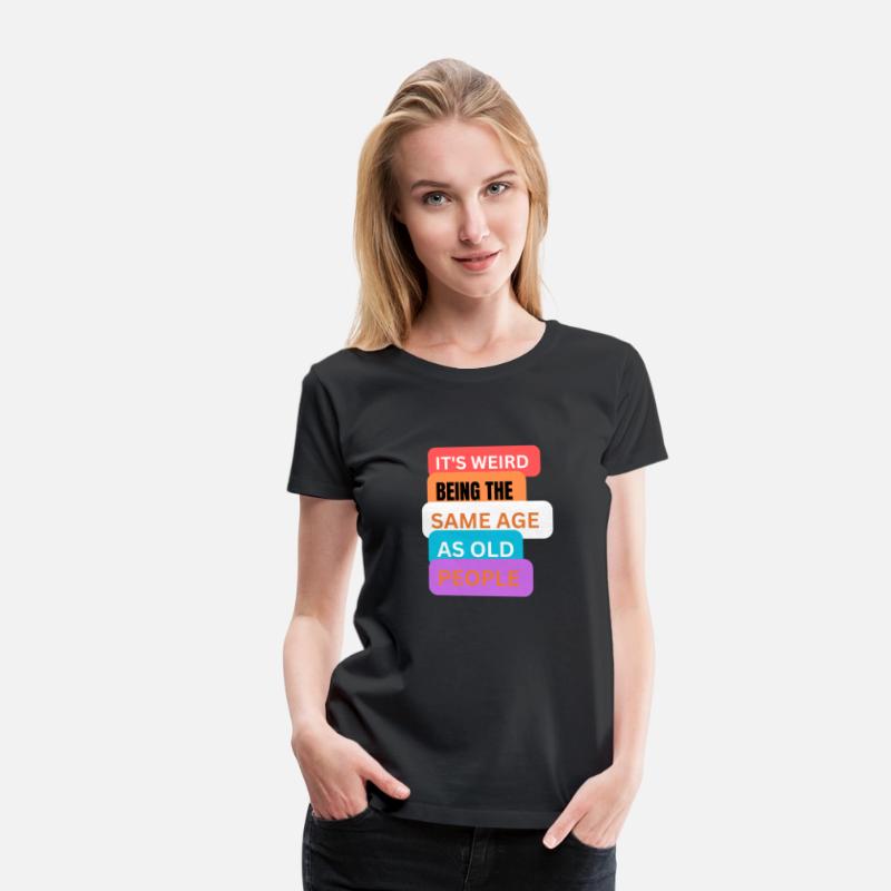It's weird being same age as old people t-shirts m
