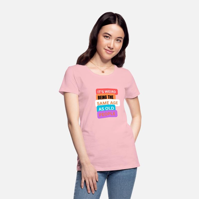It's weird being same age as old people t-shirts m